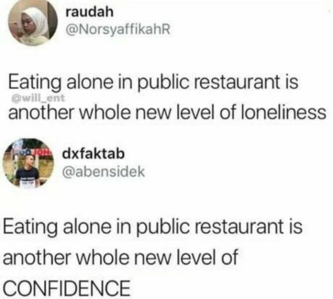 antisocial memes. Eating alone in public restaurant is another whole new level of CONFIDENCE