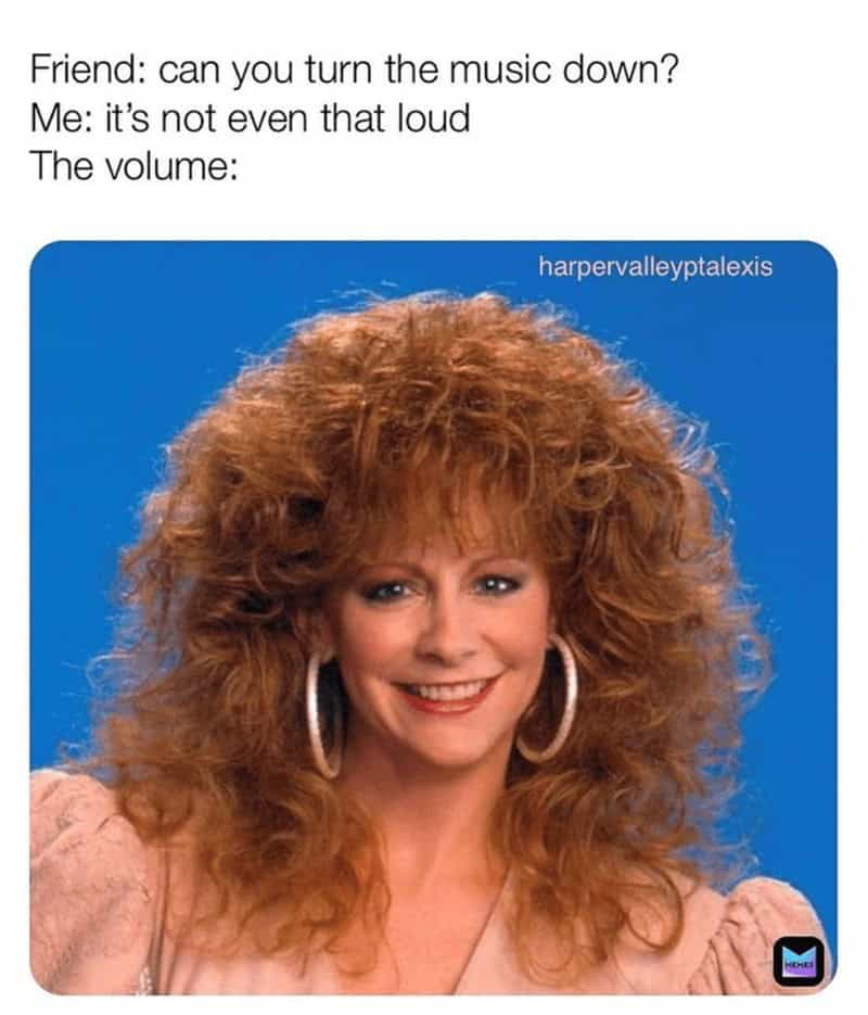 country music memes. Friend: can you turn the music down? Me: it's not even that loud The volume: