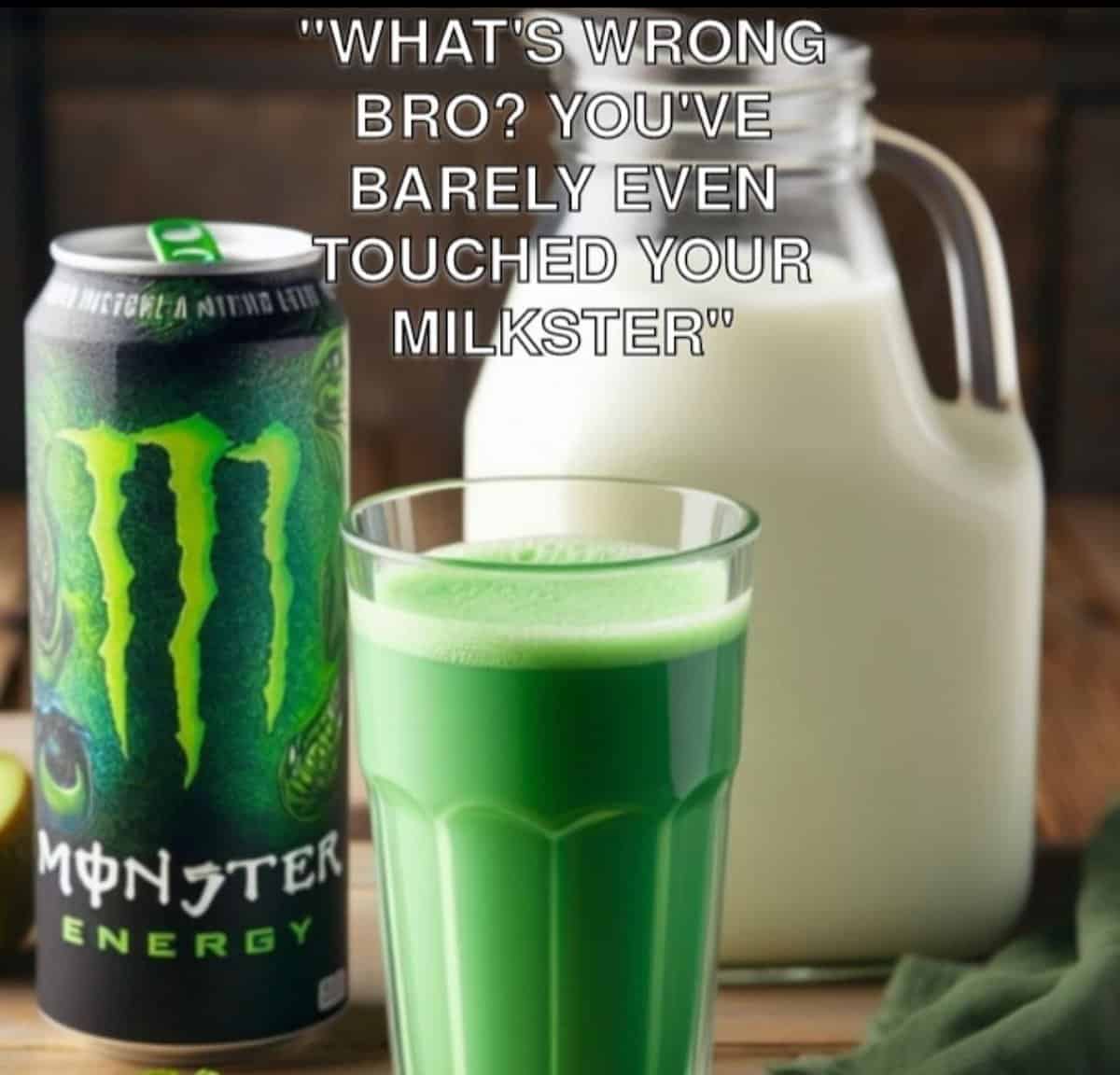 cursed food items. "WHAT'S WRONG BRO? YOU'VE BARELY EVEN TOUCHED YOUR MILKSTER®®