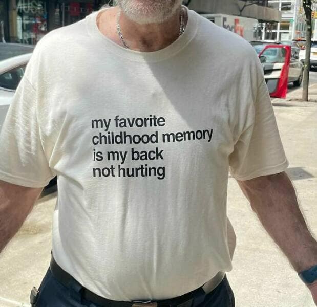 my favorite childhood memory is my back not hurting