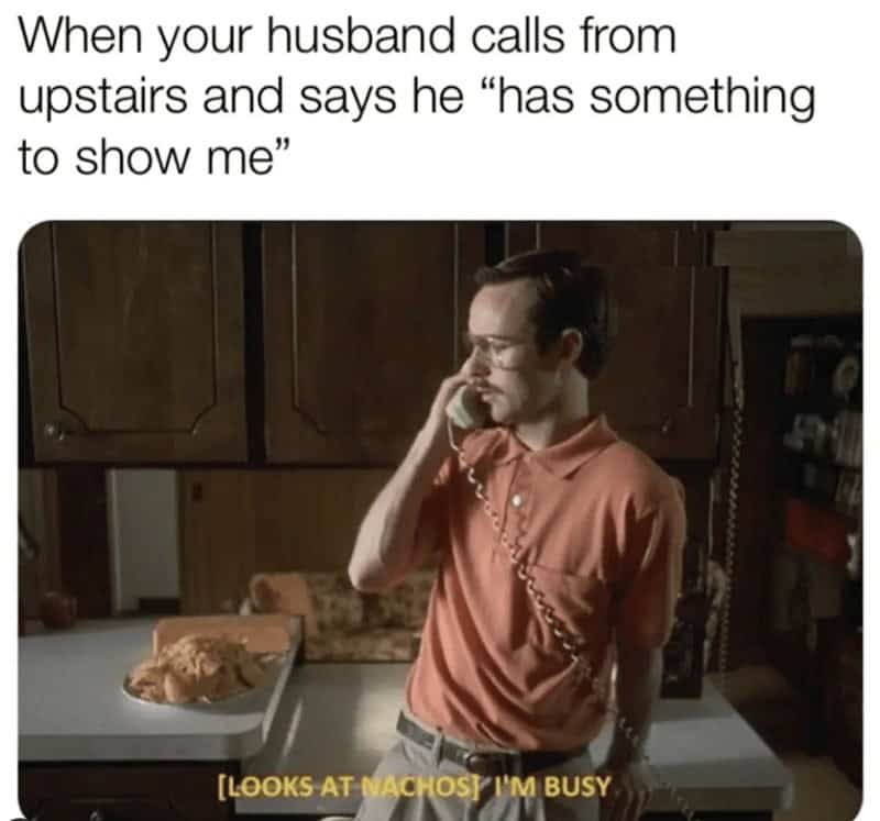 flirty memes. When your husband calls from upstairs and says he "has something to show me"