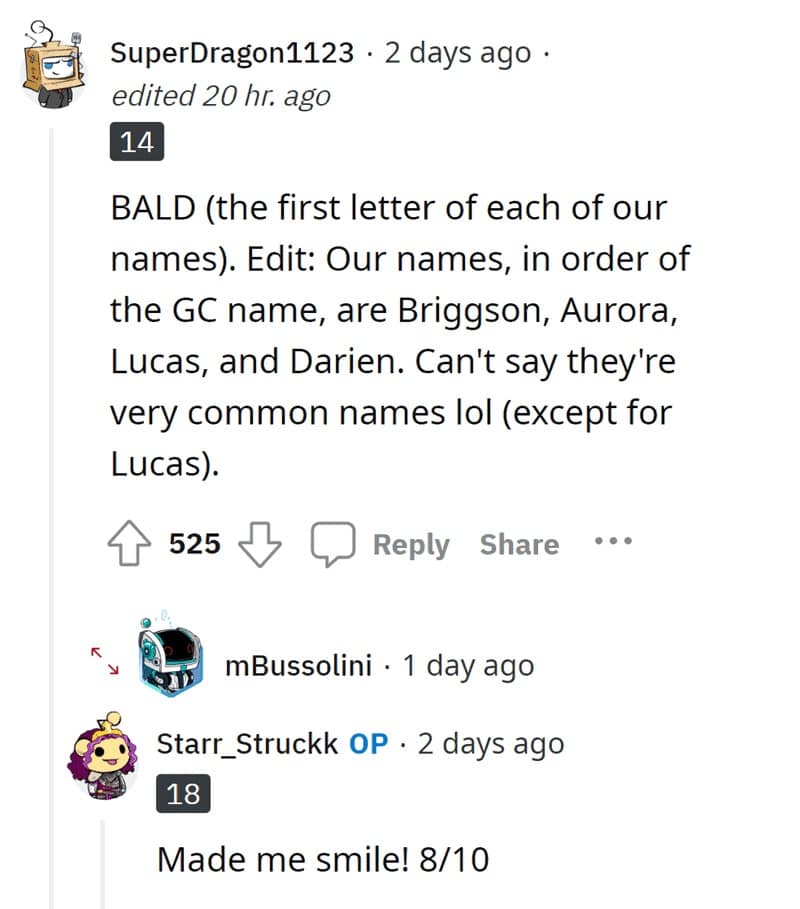 BALD (the first letter of each of our names). Edit: Our names, in order of the GC name, are Briggson, Aurora, Lucas, and Darien. Can't say they're very common names lol (except for Lucas). 525