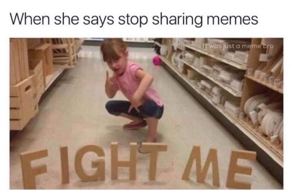 funny pics. When she says stop sharing memes