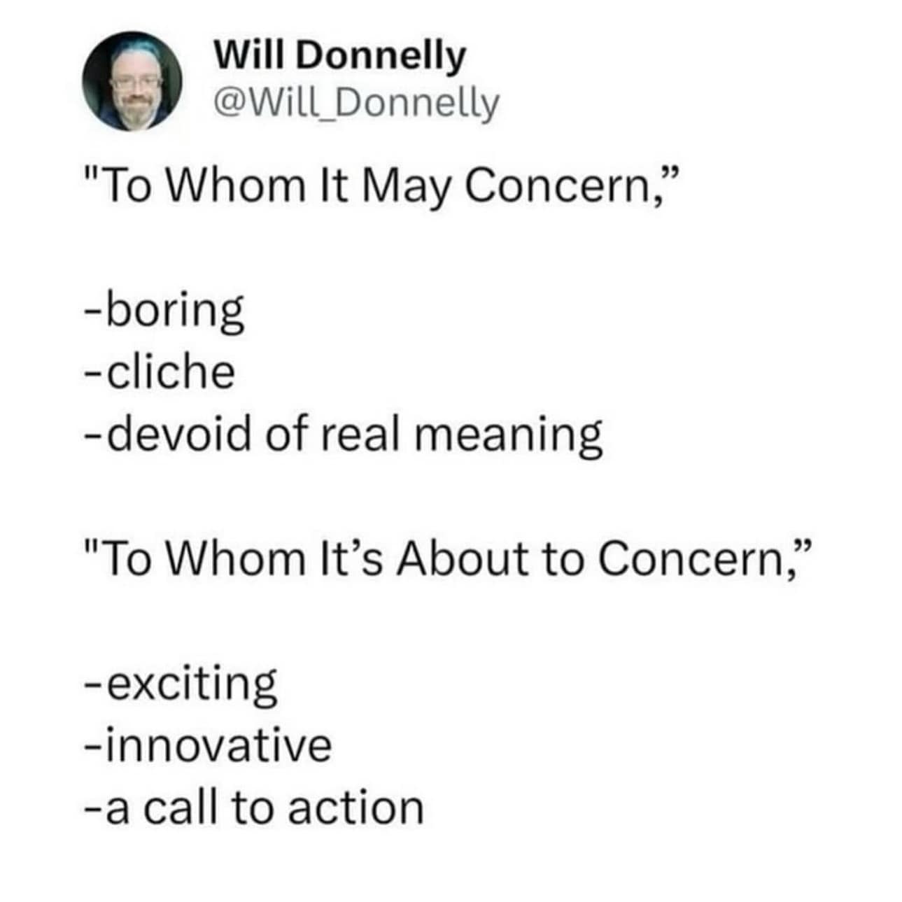funny pics. "To Whom It May Concern," -boring -cliche -devoid of real meaning "To Whom It's About to Concern," -exciting -innovative -a call to action