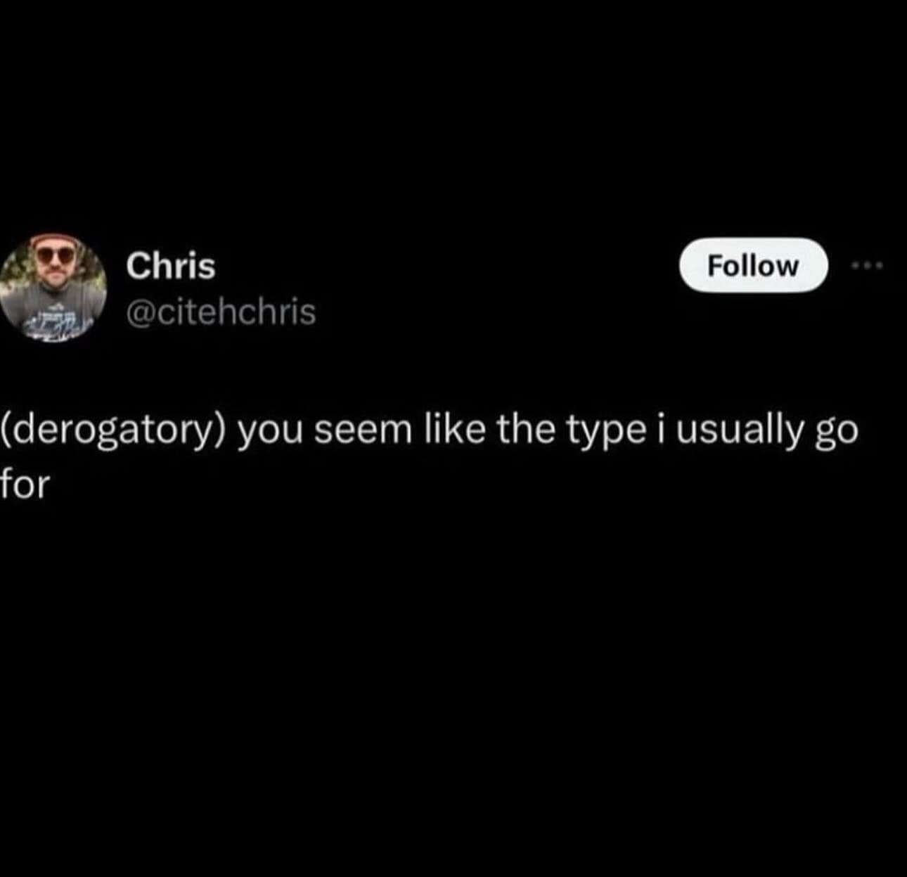 funny pics. (derogatory) you seem like the type i usually go for