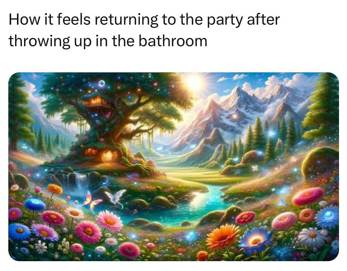 funny pics. How it feels returning to the party after throwing up in the bathroom