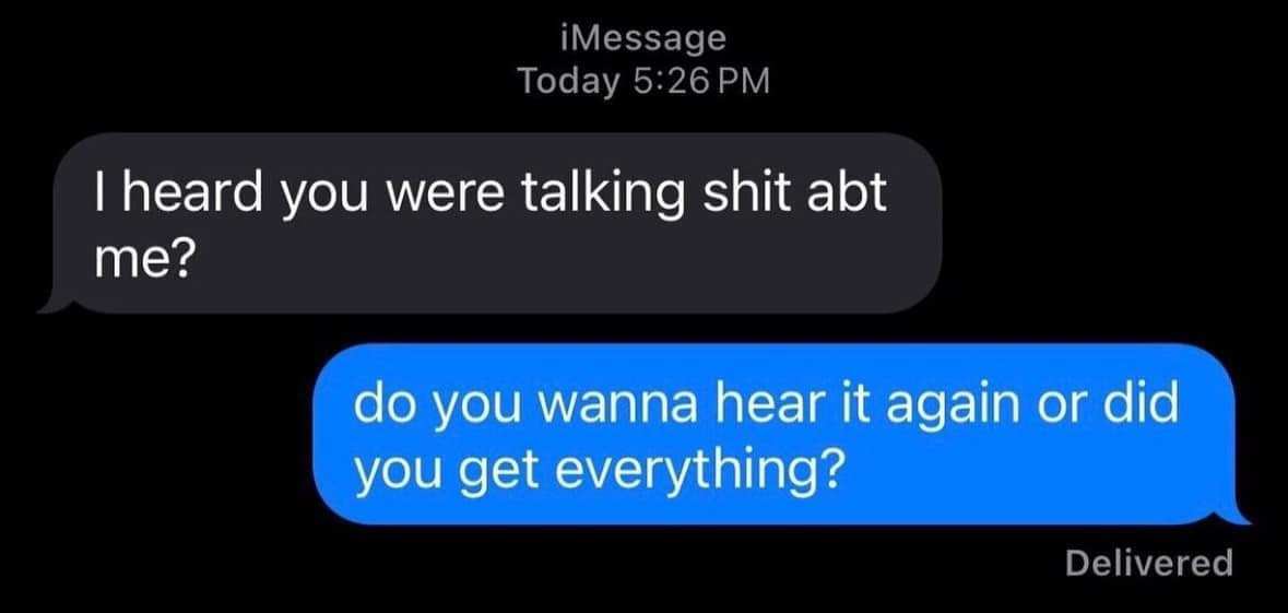 funny pics. I heard you were talking sh abt me? do you wanna hear it again or did you get everything?