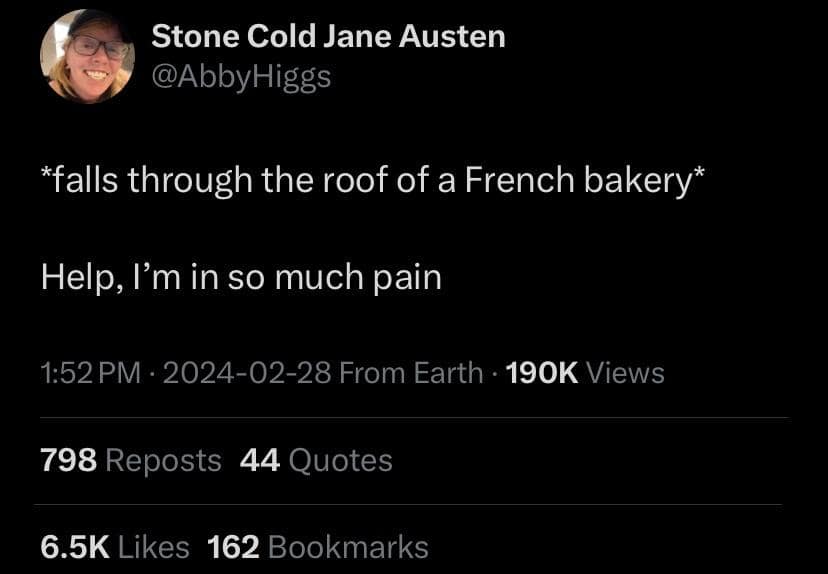 hilarious tweets. *falls through the roof of a French bakery* Help, I'm in so much pain