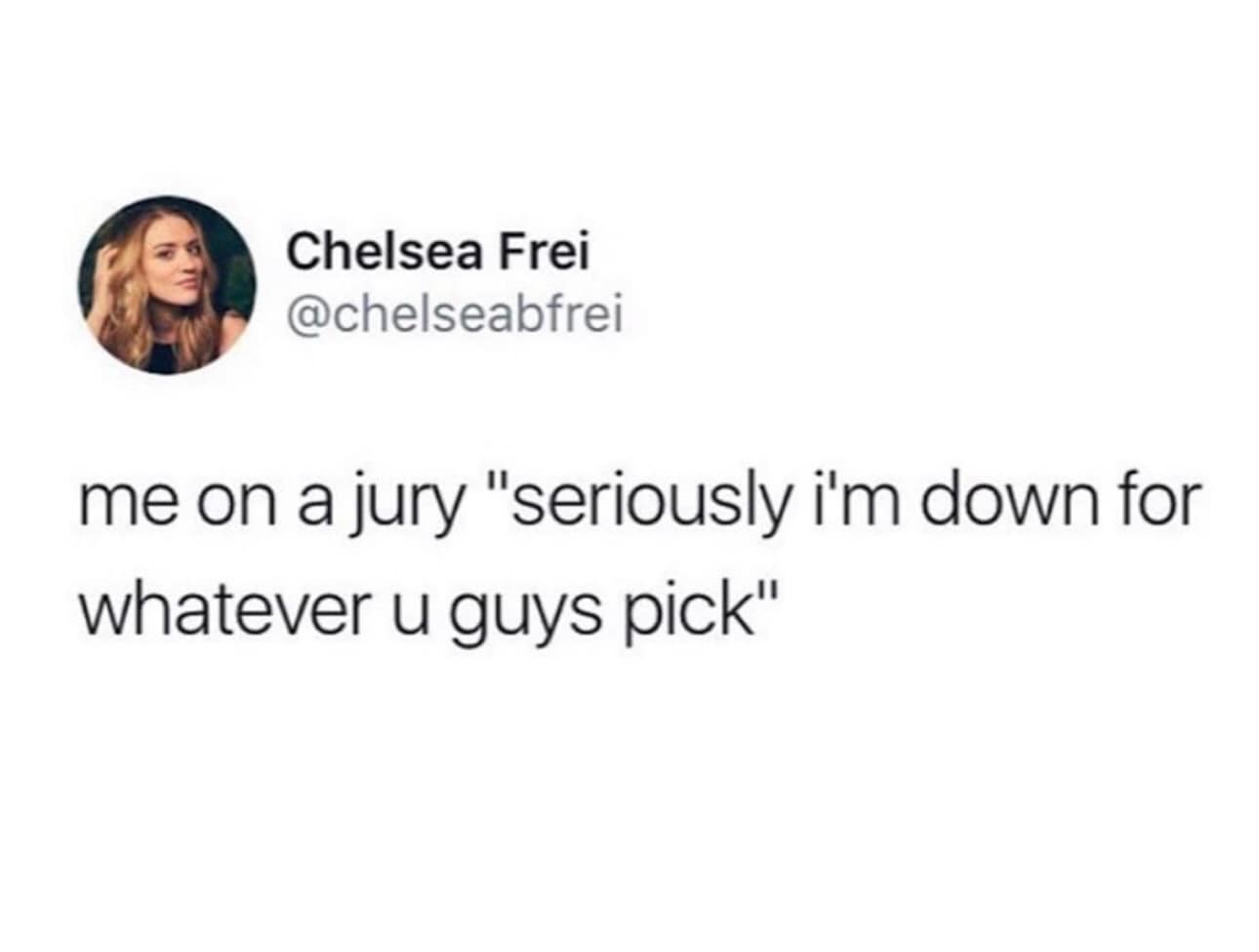hilarious tweets. me on a jury "seriously i'm down for whatever u guys pick"