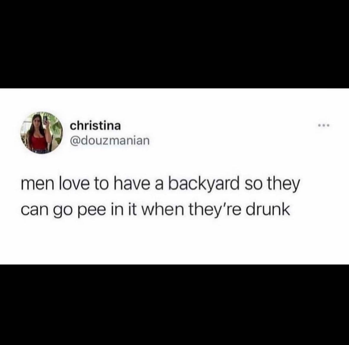 manly memes. men love to have a backyard so they can go pee in it when they're drunk