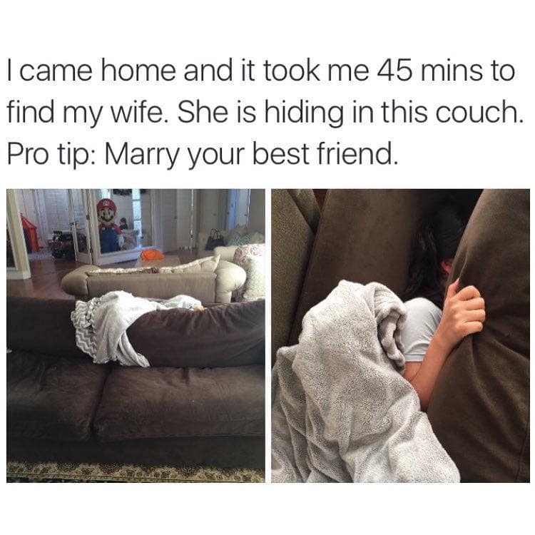 I came home and it took me 45 mins to find my wife. She is hiding in this couch. Pro tip: Marry your best friend.