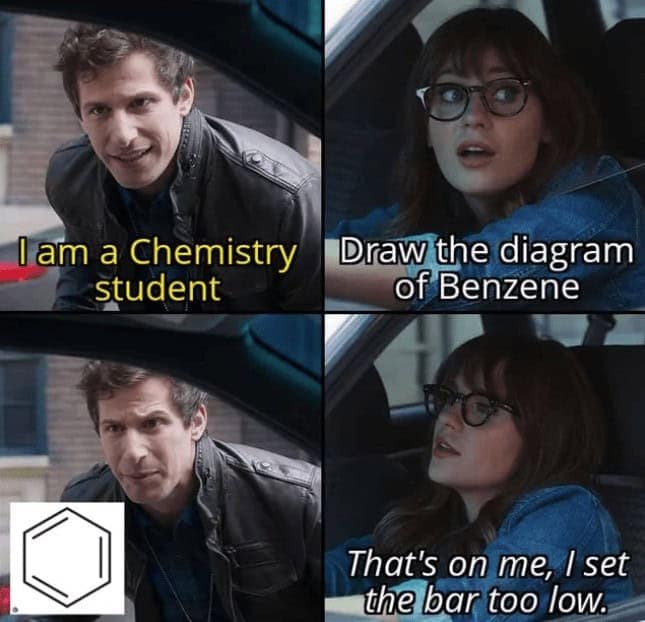 smart memes. I am a Chemistry student Draw the diagram of Benzene That's on me, I set the bar too low.