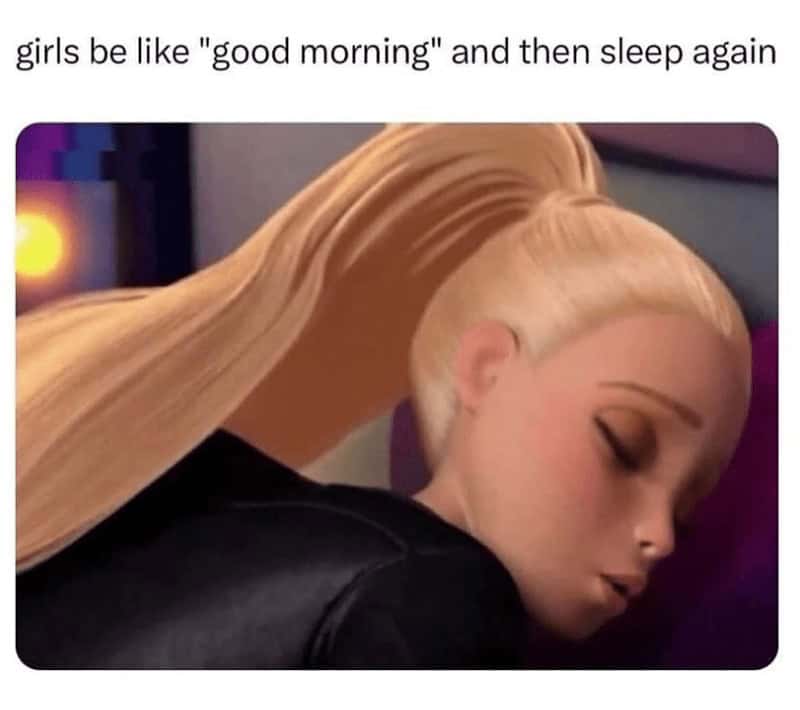 strong female memes. girls be like "good morning" and then sleep again