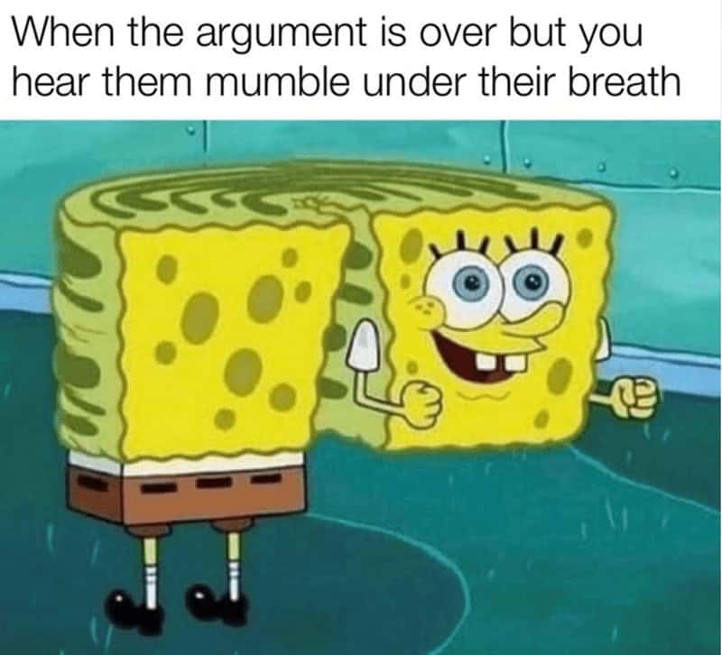 strong female memes. When the argument is over but you hear them mumble under their breath