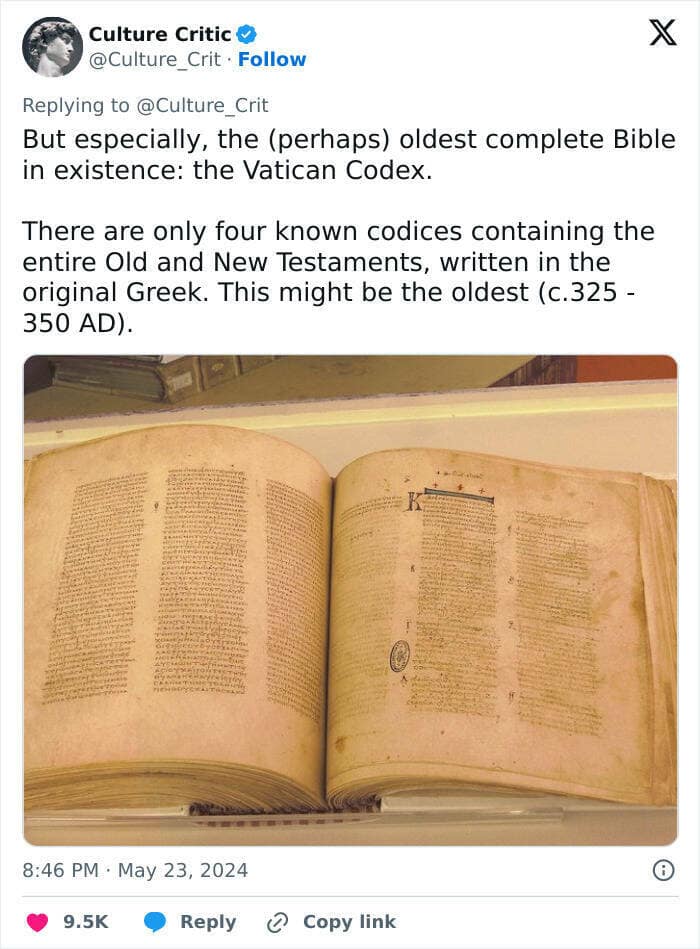 But especially, the (perhaps) oldest complete Bible in existence: the Vatican Codex. There are only four known codices containing the entire Old and New Testaments, written in the original Greek. This might be the oldest (c.325 - 350 AD).