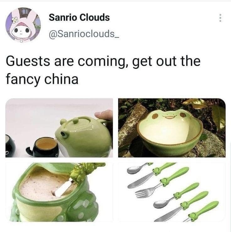 Guests are coming, get out the fancy china