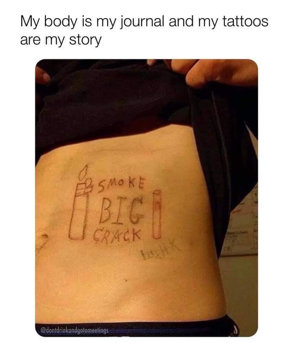 funny memes. My body is my journal and my tattoos are my story
