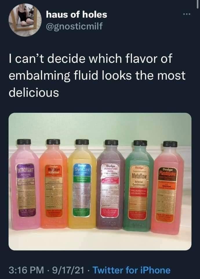 funny memes. I can't decide which flavor of embalming fluid looks the most delicious