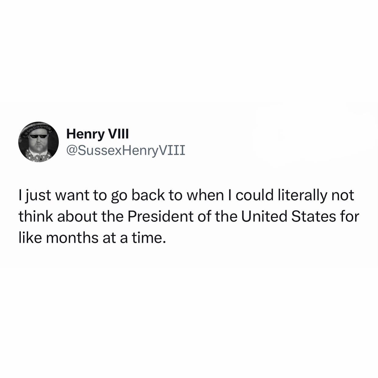 funny memes. I just want to go back to when I could literally not think about the President of the United States for like months at a time.