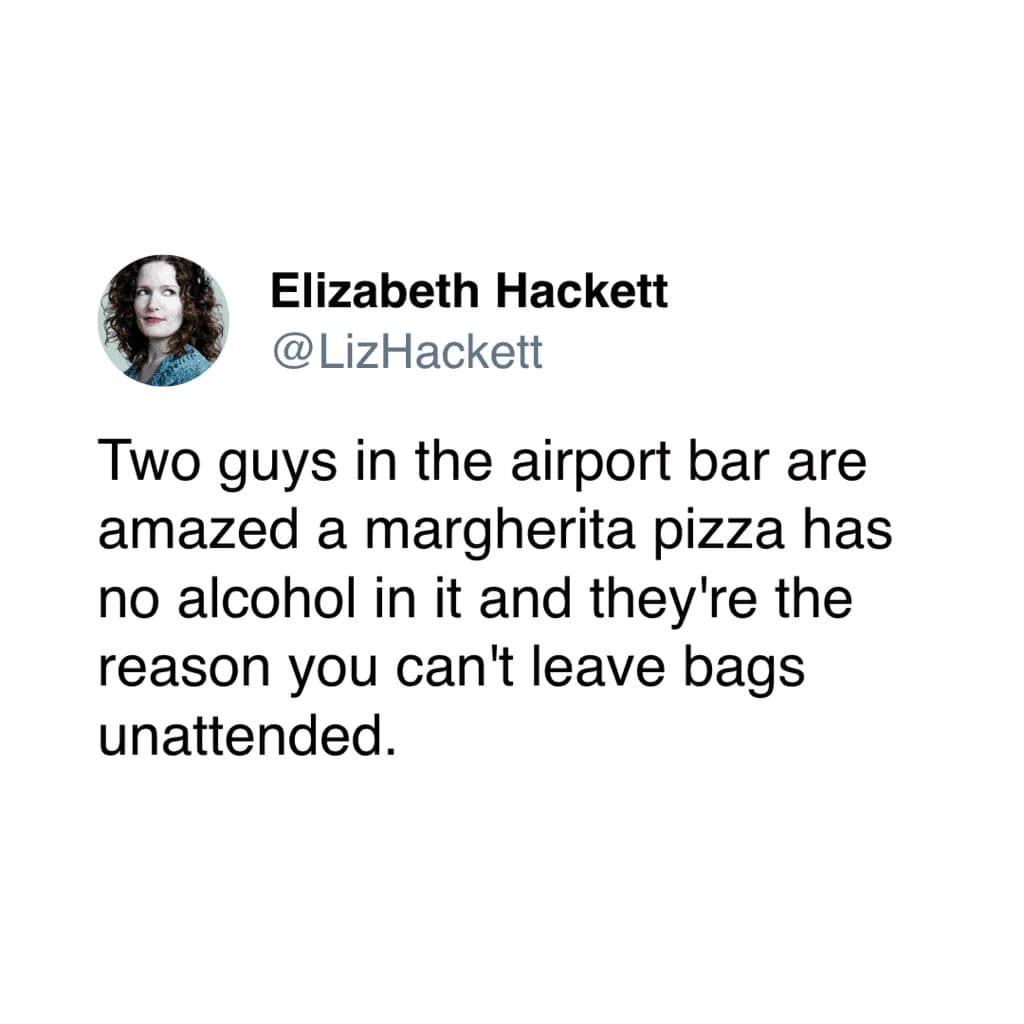 travel memes. Two guys in the airport bar are amazed a margherita pizza has no alcohol in it and they're the reason you can't leave bags unattended.