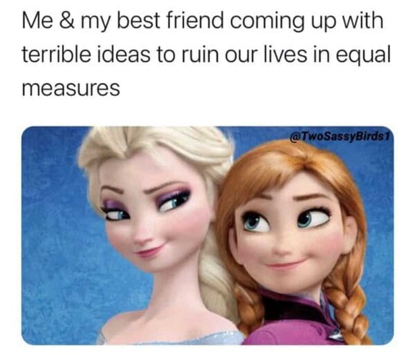 40 Best Friend Memes For The BFFs Who Are Always Together 40 Best Friend Memes For The BFFs Who Are Always Together