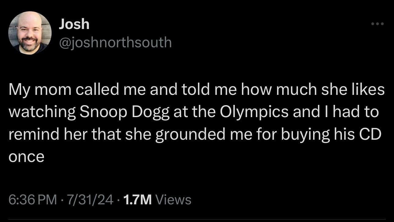 funny memes. My mom called me and told me how much she likes watching Snoop Dogg at the Olympics and I had to remind her that she grounded me for buying his CD once