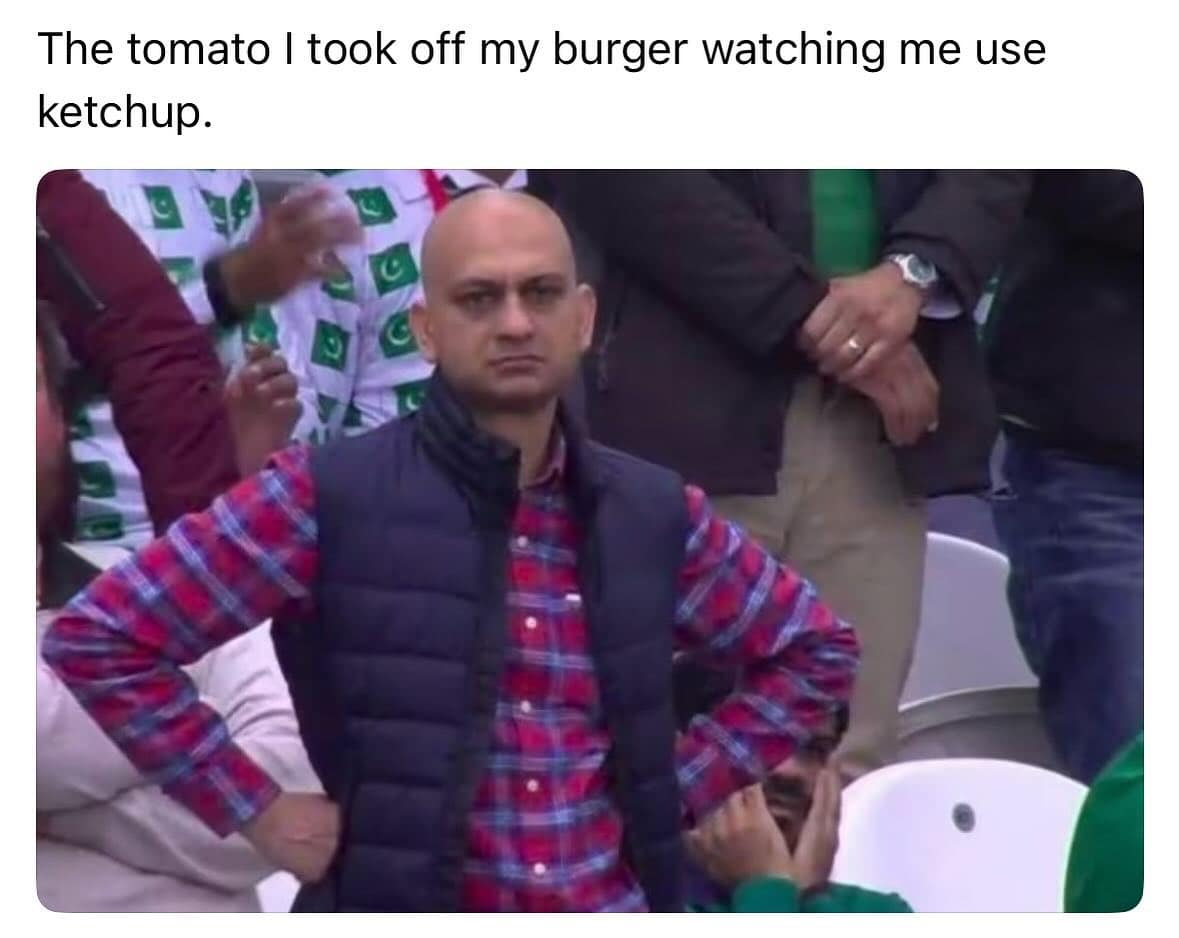 The tomato I took off my burger watching me use ketchup.