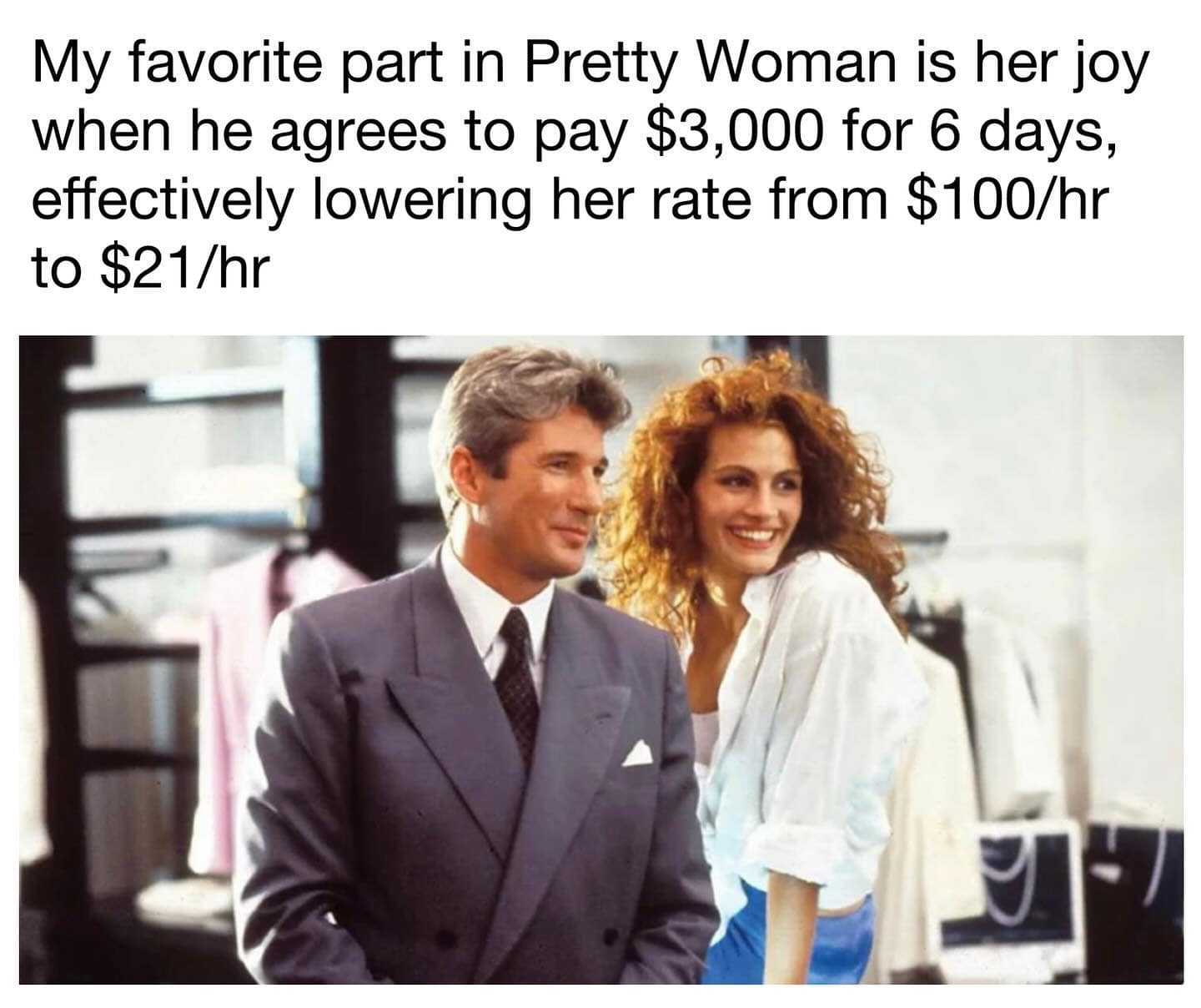 My favorite part in Pretty Woman is her joy when he agrees to pay $3,000 for 6 days, effectively lowering her rate from $100/hr to $21/hr