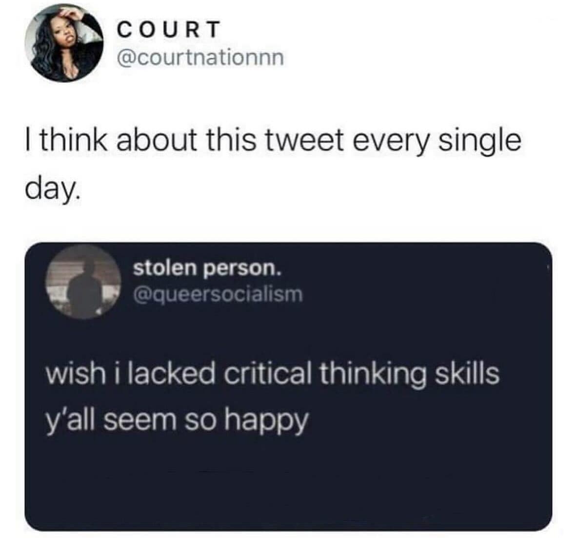 wish i lacked critical thinking skills y'all seem so happy