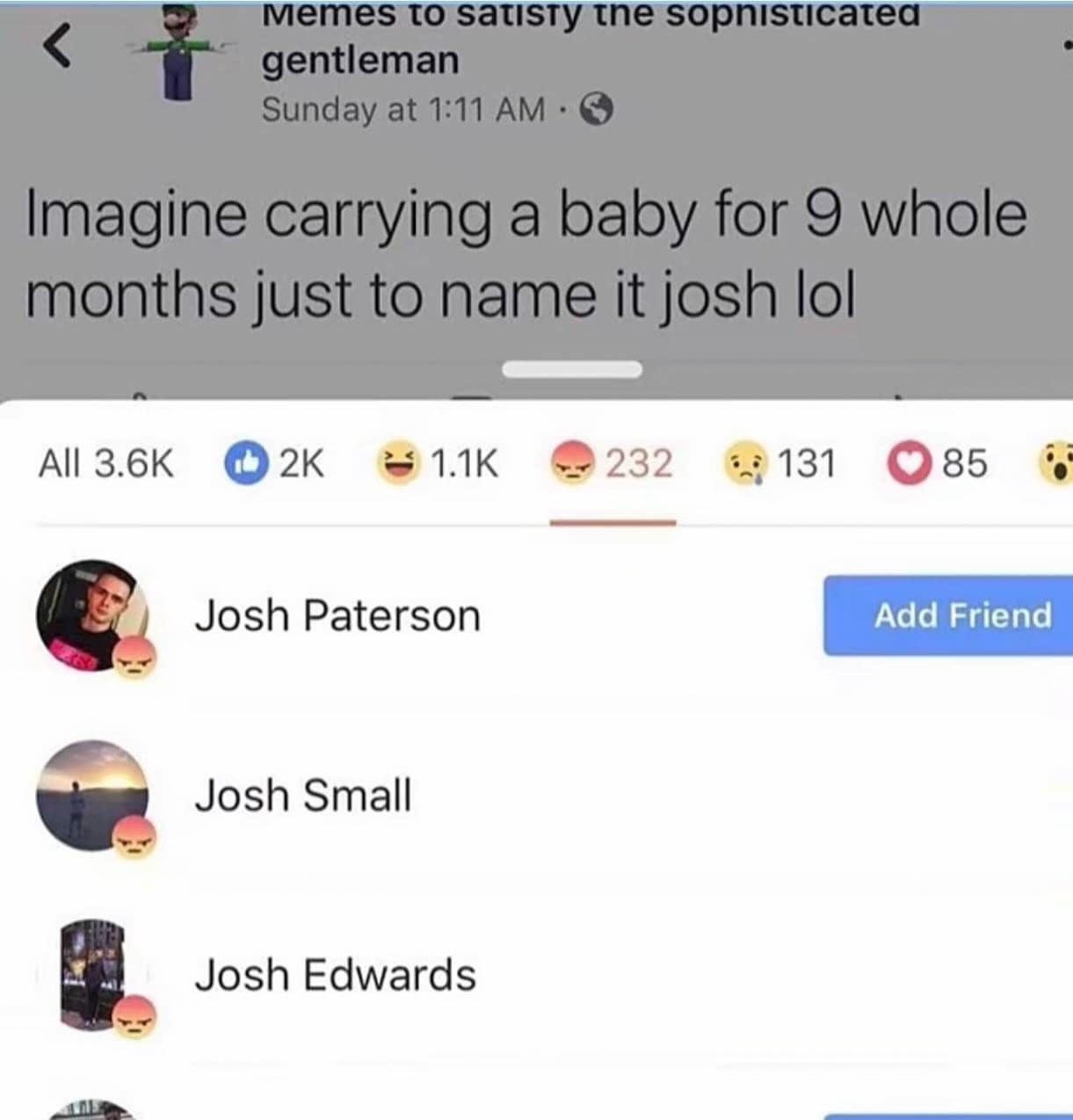 Imagine carrying a baby for 9 whole months just to name it josh lol