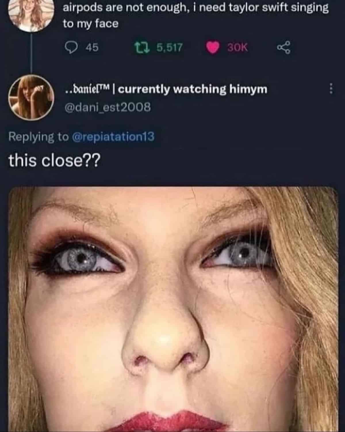 airpods are not enough, i need taylor swift singing to my face