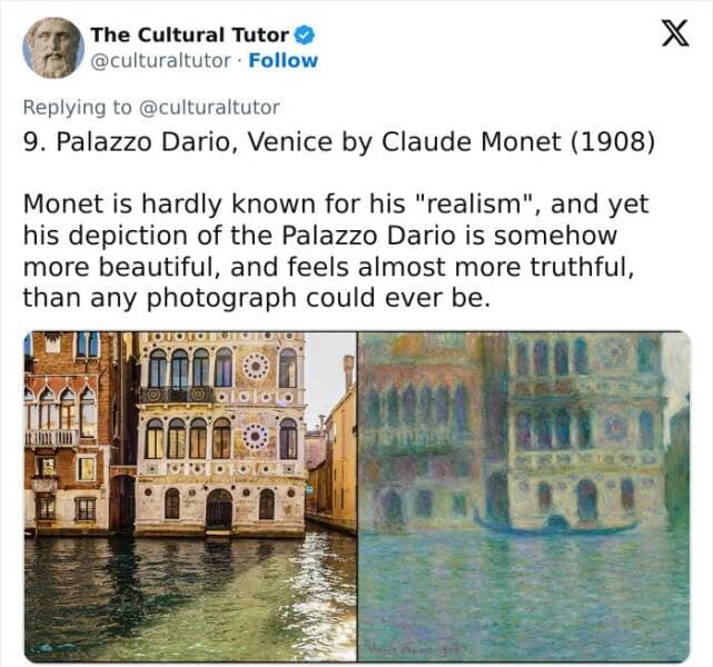 9. Palazzo Dario, Venice by Claude Monet (1908) Monet is hardly known for his "realism", and yet his depiction of the Palazzo Dario is somehow more beautiful, and feels almost more truthful, than any photograph could ever be.