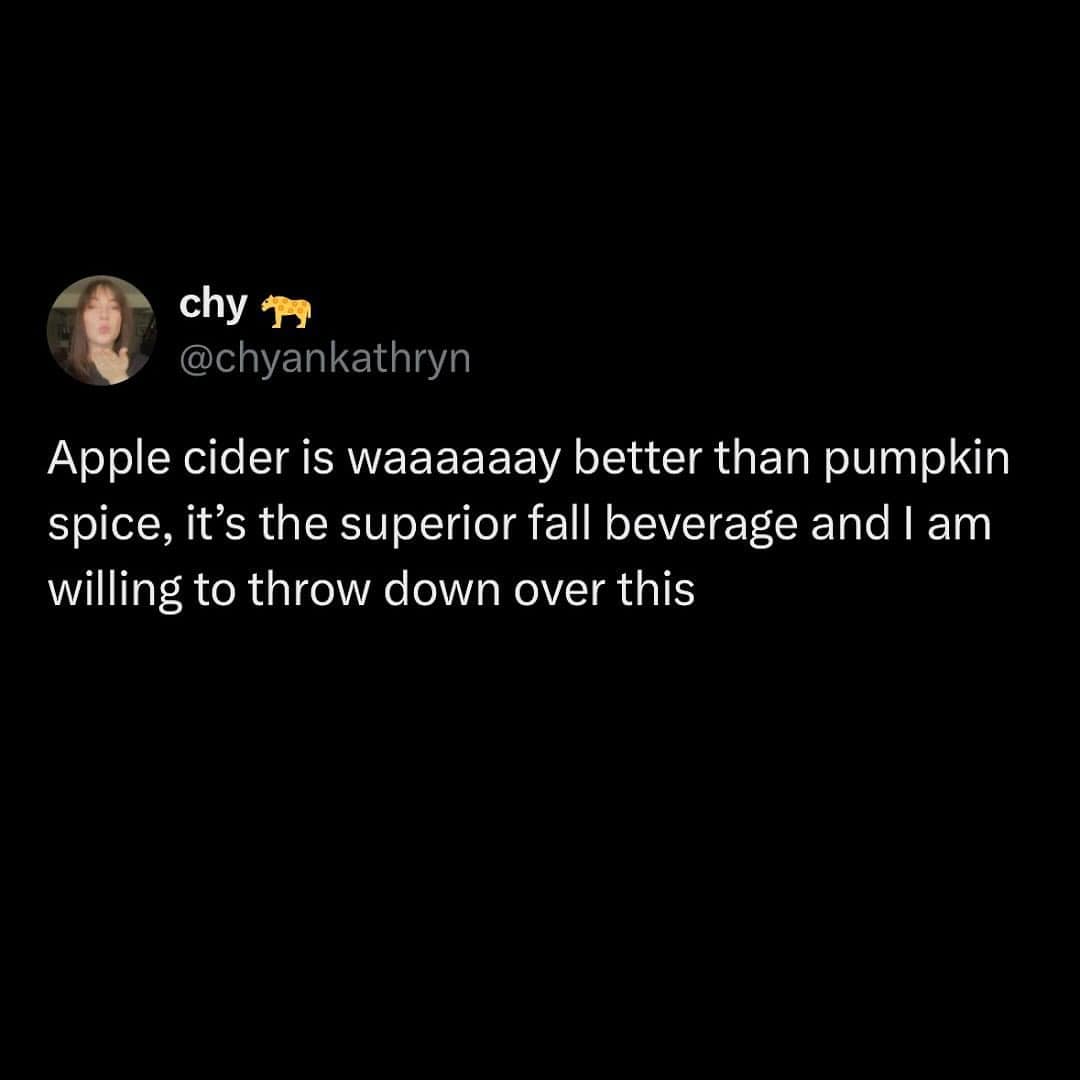 Apple cider is waaaaaay better than pumpkin spice, it's the superior fall beverage and I am willing to throw down over