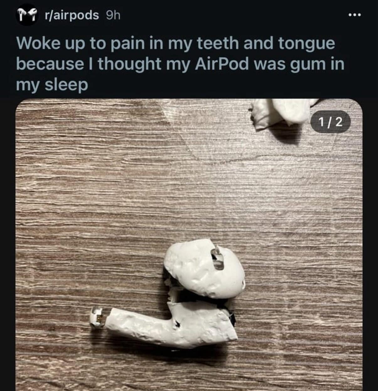 Woke up to pain in my teeth and tongue because I thought my AirPod was gum in my sleep