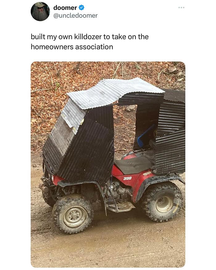built my own killdozer to take on the homeowners association