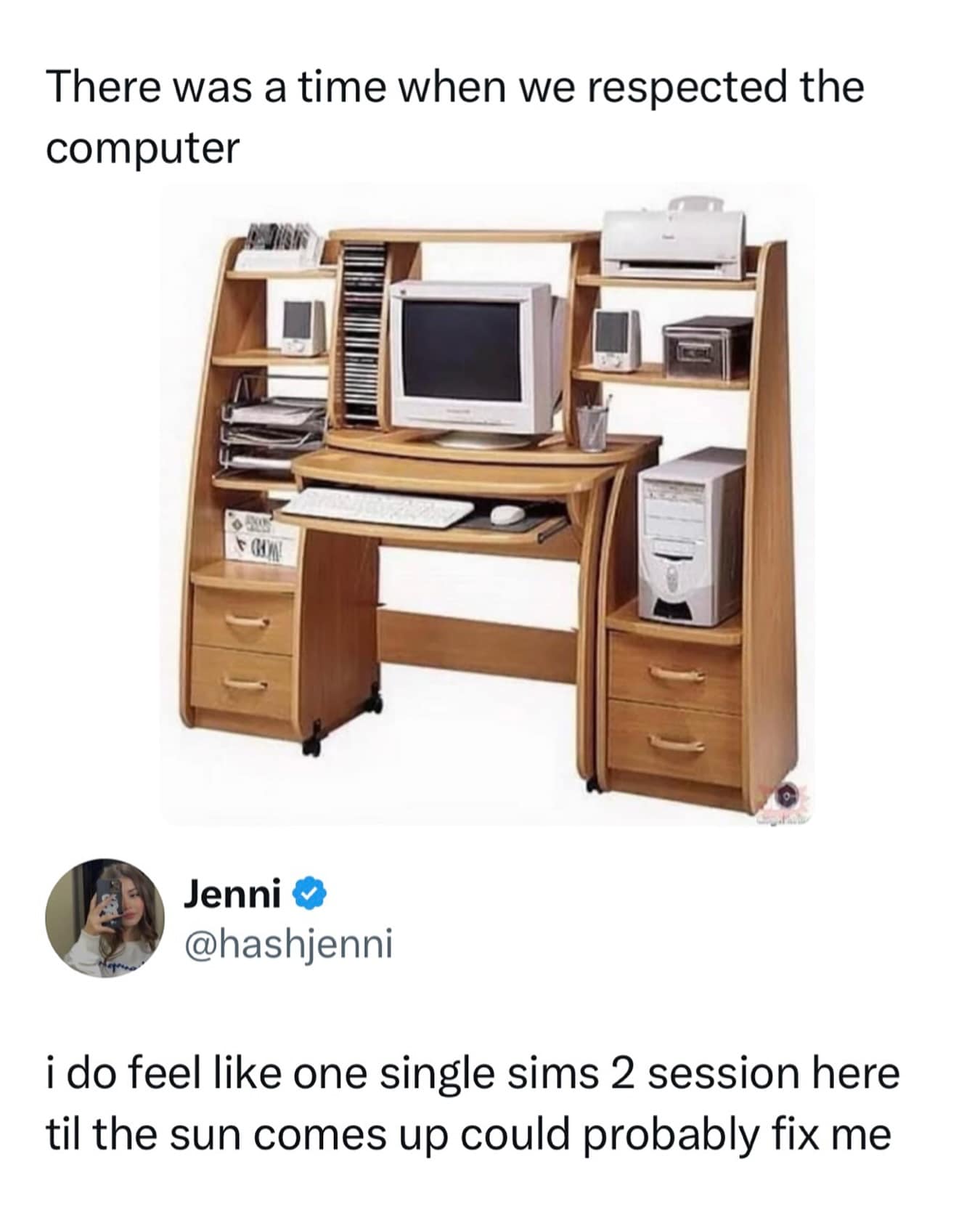 i do feel like one single sims 2 session here til the sun comes up could probably fix me