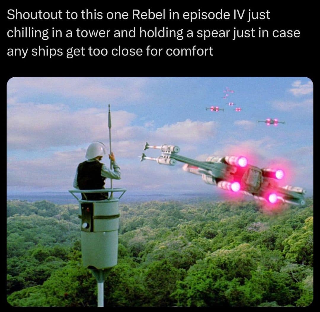 Shoutout to this one Rebel in episode IV just chilling in a tower and holding a spear just in case any ships get too close for comfort