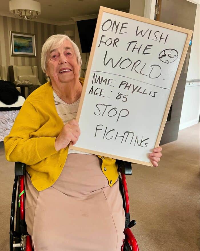 ONE WISH FOR THE WORLD. NAME: PHYLLIS AGE: 85 STop FIGHTING