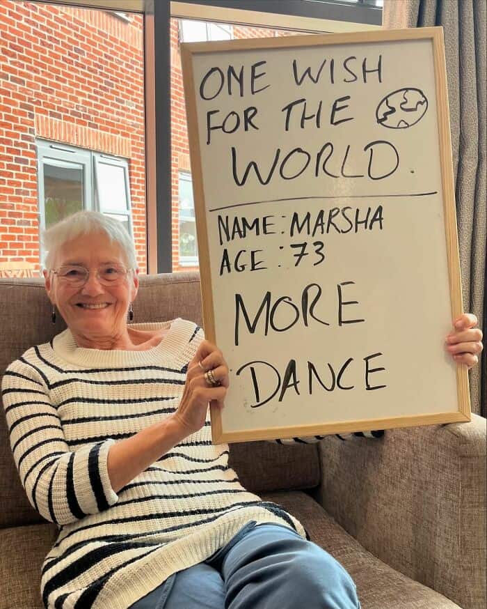 ONE WISH FOR THE WORLD. NAME: MARSHA AGE: 73 MORE DANCE