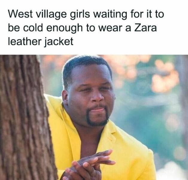 West village girls waiting for it to be cold enough to wear a Zara leather jacket