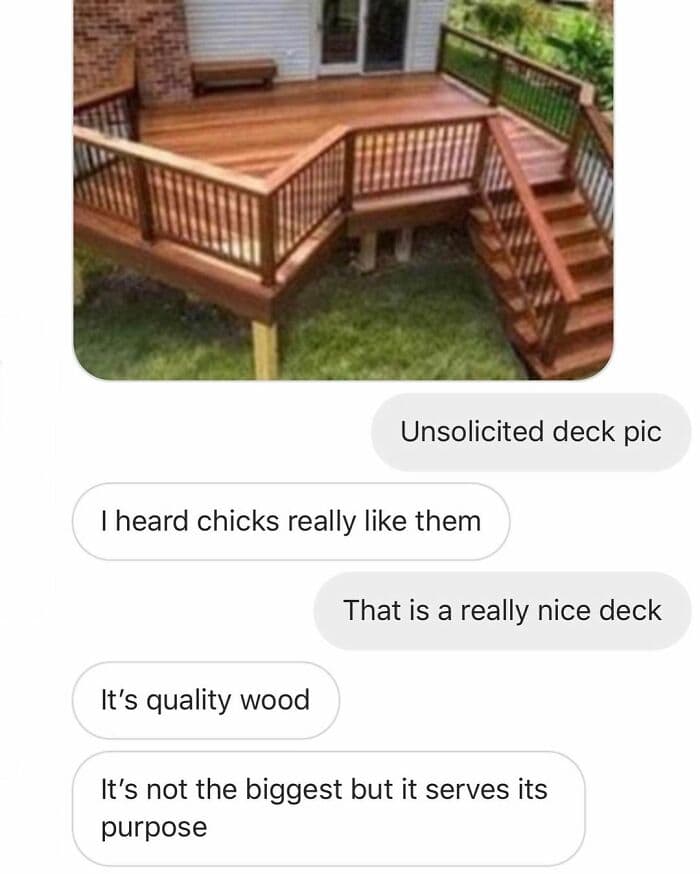 Unsolicited deck pic I heard chicks really like them That is a really nice deck