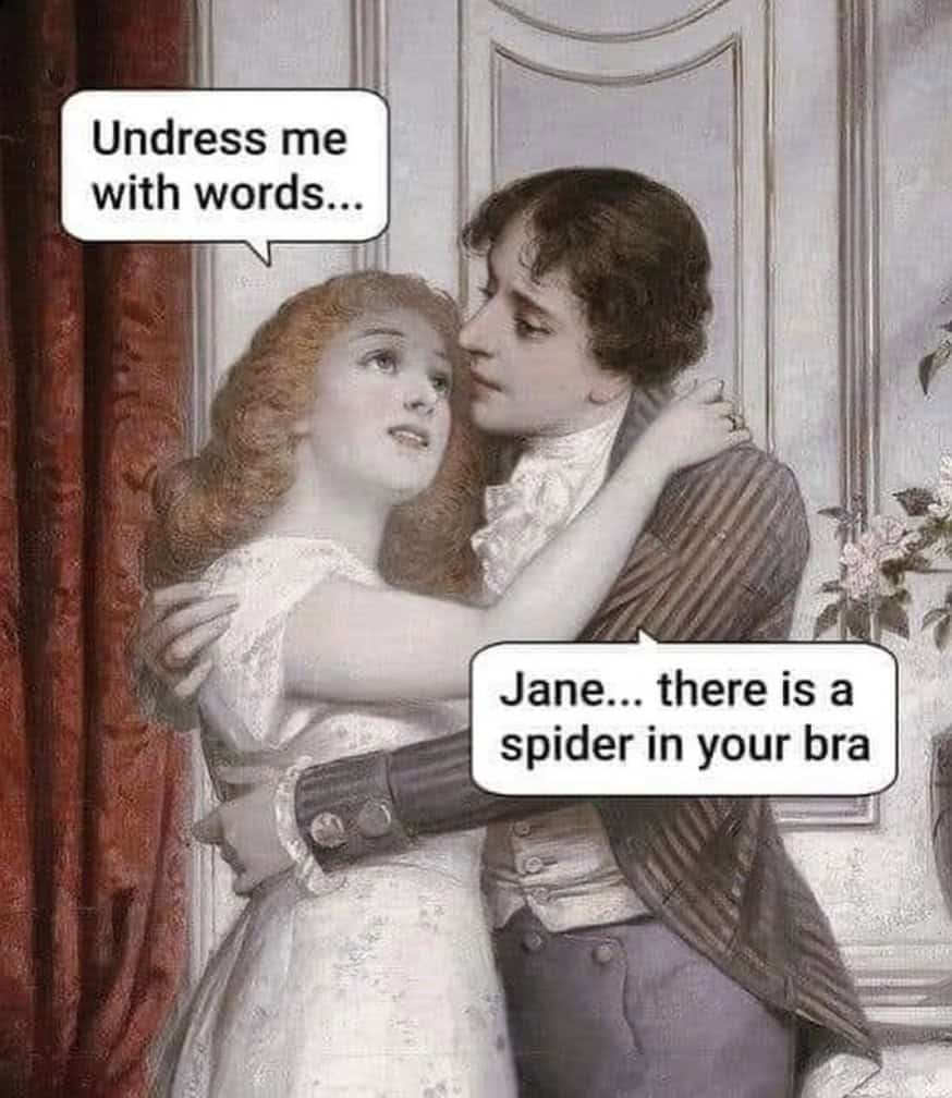 Undress me with words... Jane... there is a spider in your bra