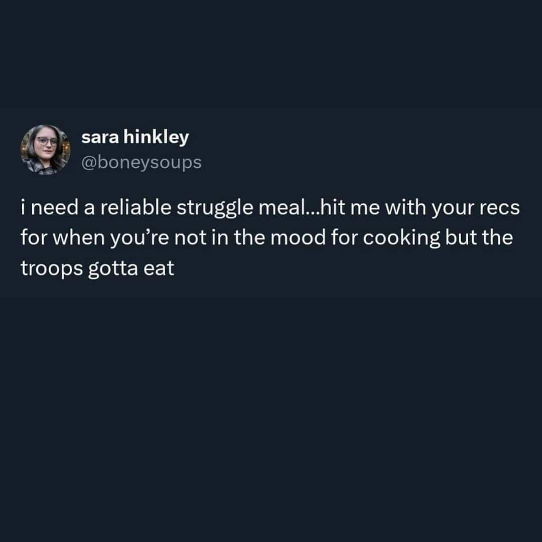 i need a reliable struggle meal...hit me with your recs for when you're not in the mood for cooking but the troops gotta eat