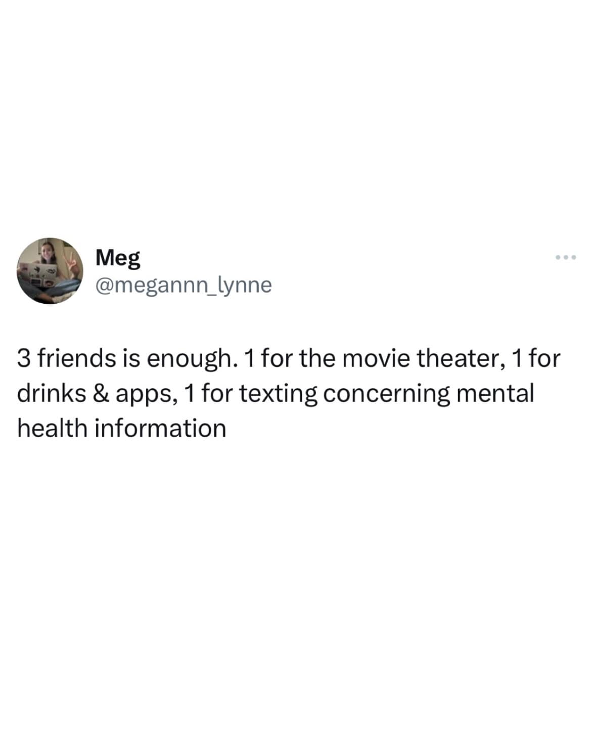3 friends is enough. 1 for the movie theater, 1 for drinks & apps, 1 for texting