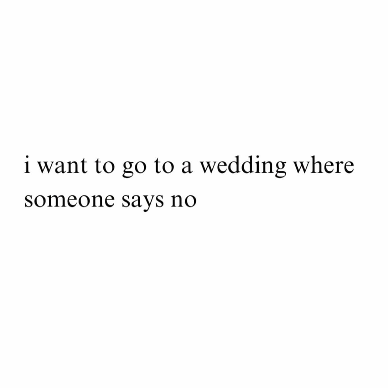 i want to go to a wedding where someone says no