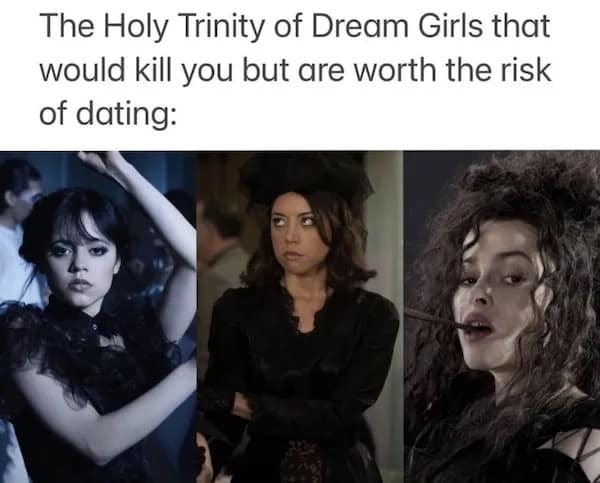 The Holy Trinity of Dream Girls that would kill you but are worth the risk of dating: