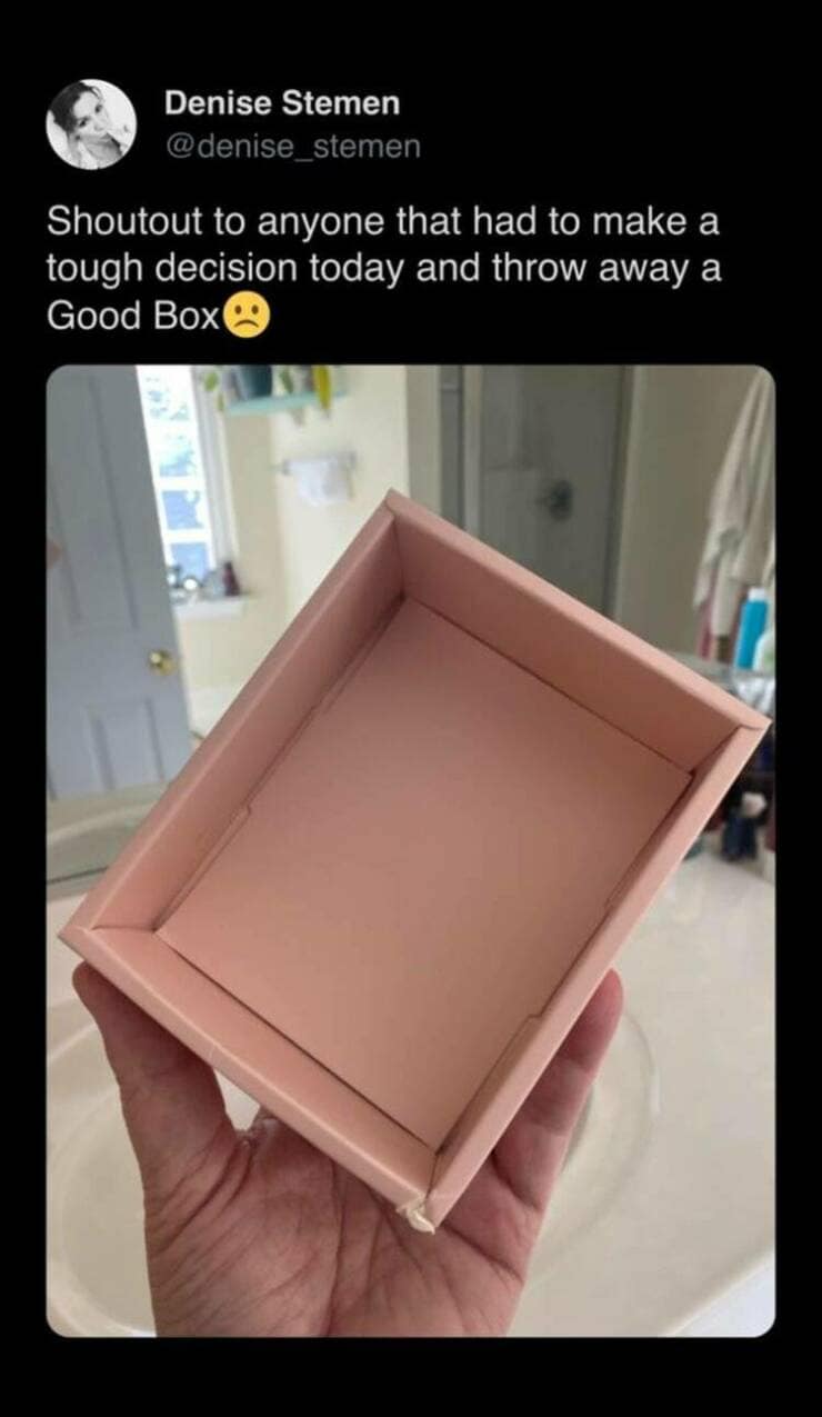 Shoutout to anyone that had to make a tough decision today and throw away a Good Box