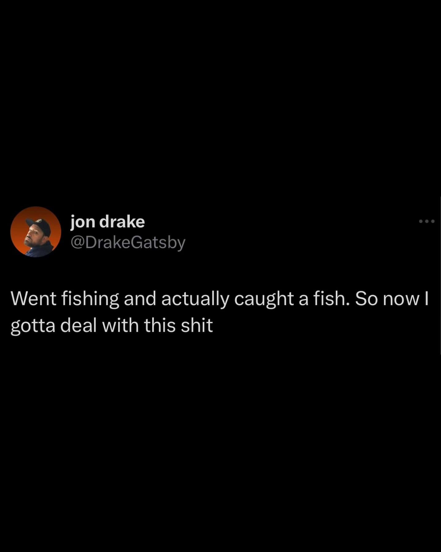 Went fishing and actually caught a fish. So now I gotta deal with this shit