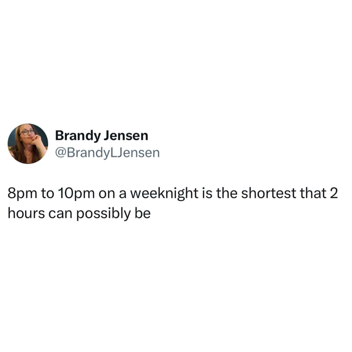 8pm to 10pm on a weeknight is the shortest that 2 hours can possibly be