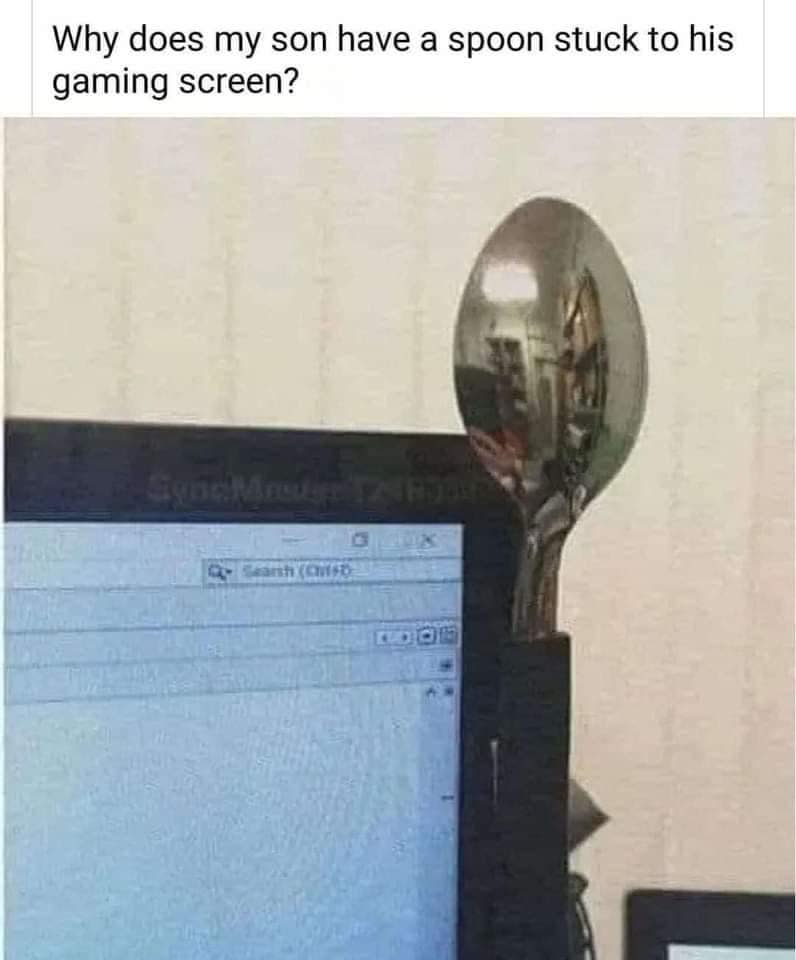 Why does my son have a spoon stuck to his gaming screen?